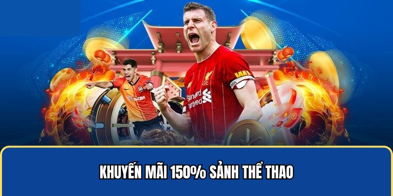 Khuyến mãi 150% sảnh thể thao